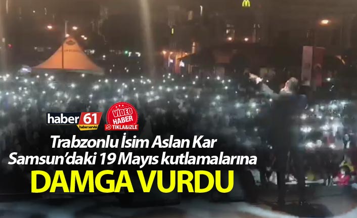 Aslan Kar Samsun'da 19 Mayıs kutlamalarına damga vurdu