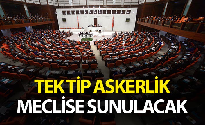 'Tek tip askerlik' Meclis'e sunulacak