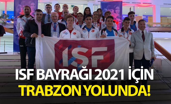 ISF Bayrağı Trabzon yolunda!
