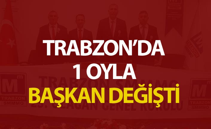 Trabzon'da 1 oyla başkan değişti