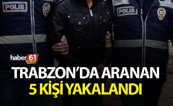 Trabzon’da çeşitli suçlardan aranan 5 kişi yakalandı. 20 Mayıs 2019