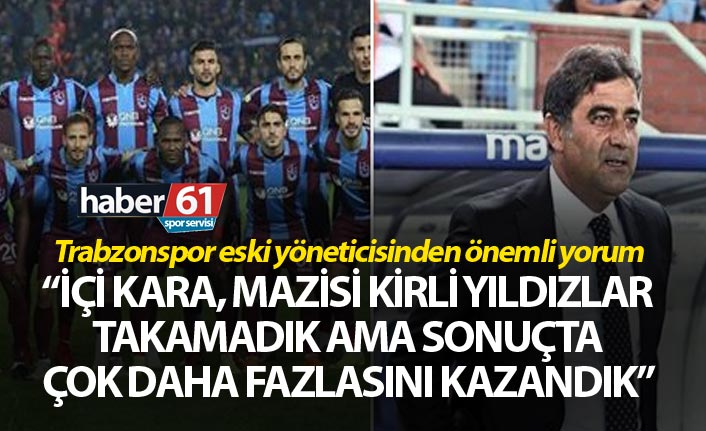 Trabzonspor’un eski yöneticisinden önemli yorum