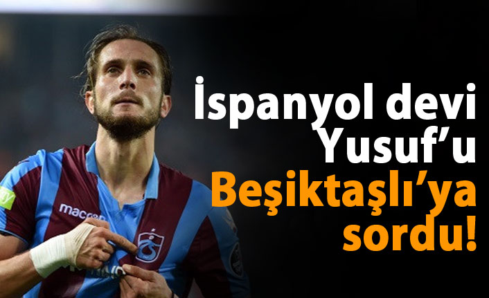 İspanyol devi Yusuf'u Beşiktaşlı'ya sordu!