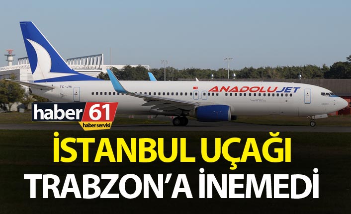 İstanbul uçağı Trabzon’a inemedi