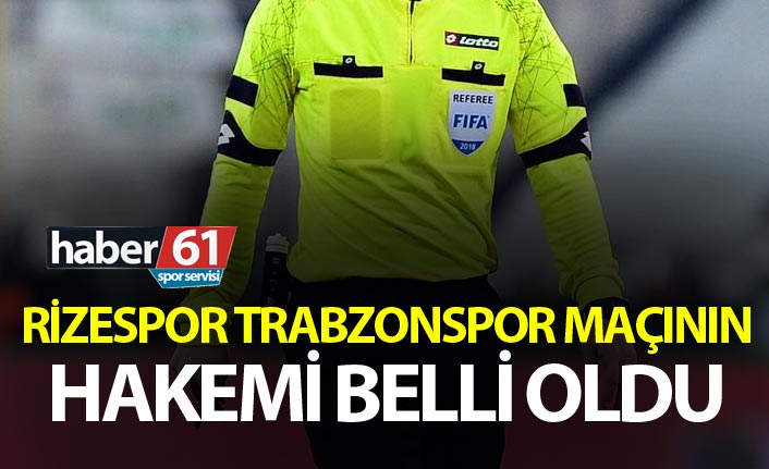 Rizespor Trabzonspor maçının hakemi belli oldu