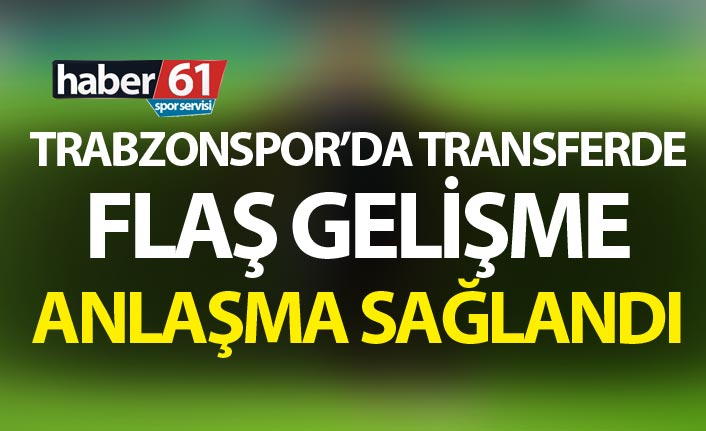 Trabzonspor'da transferde flaş gelişme - Anlaşma sağlandı