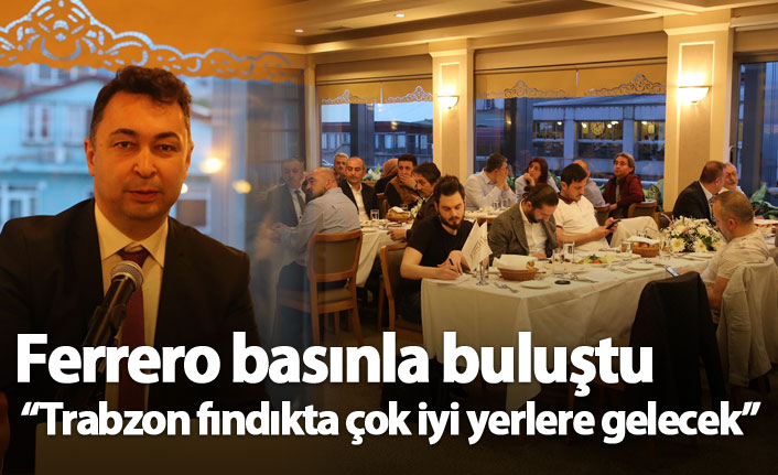Ferrero iftarda basınla buluştu. 22.05.2019