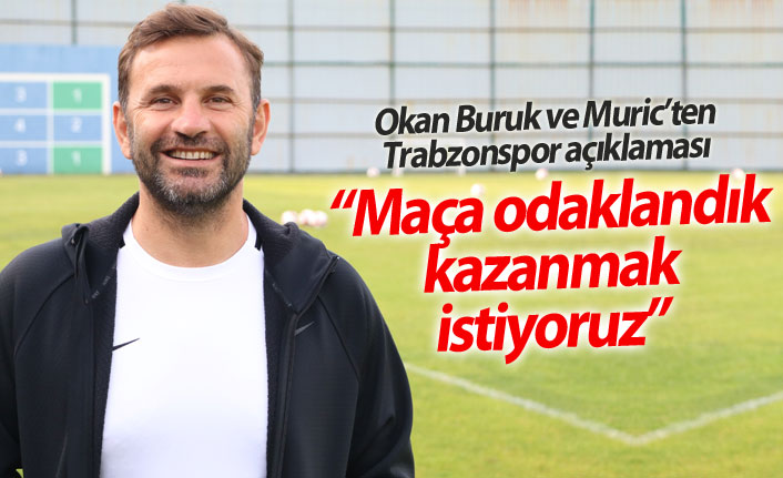 Okan Buruk: Trabzonspor maçında kazanmak istiyoruz