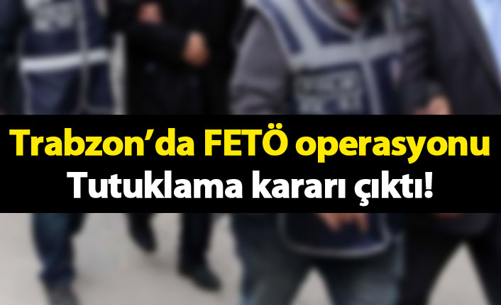 Trabzon'da FETÖ operasyonunda tutuklama