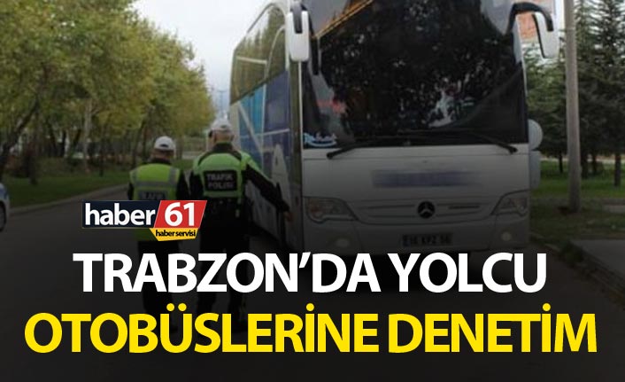 Trabzon’da otobüslere denetim - Trabzon’da 24 otobüs denetlendi