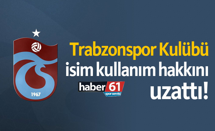 Trabzonspor Kulubü, isim kullanım hakkını uzattı!