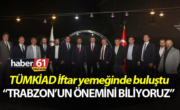 TÜMKİAD İftar yemeğinde buluştu