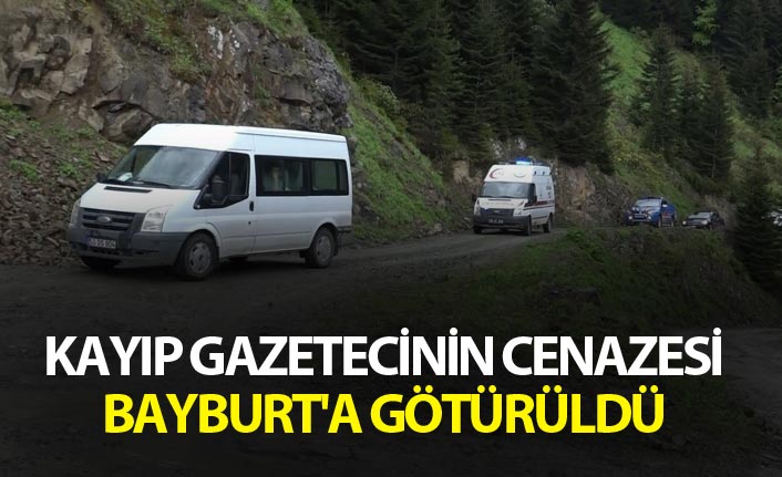 Kayıp gazetecinin cenazesi Bayburt'a götürüldü