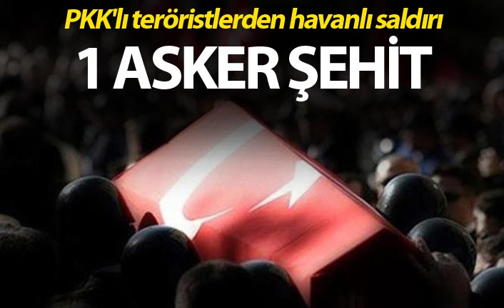 PKK'lı teröristlerden havanlı saldırı: 1 asker şehit