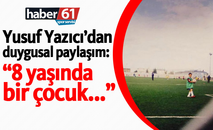 Yusuf Yazıcı: "8 yaşında bir çocuk..."