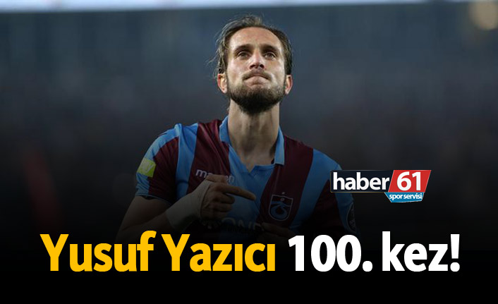 Yusuf Yazıcı 100. kez!