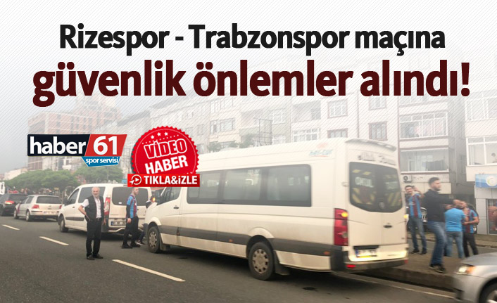Rizespor - Trabzonspor maçına güvenlik önlemler alındı!