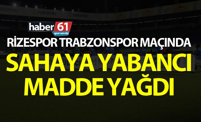 Rizespor Trabzonspor maçında yabancı madde yağdı
