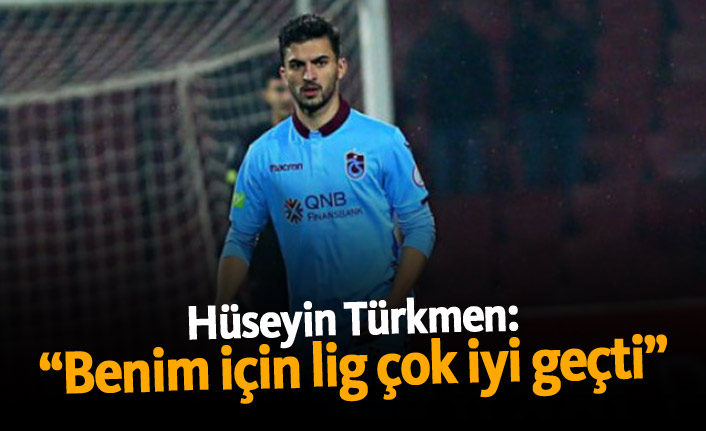 Hüseyin Türkmen: "Benim için lig çok iyi geçti"