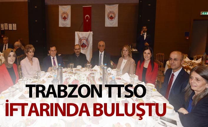 Trabzon, TTSO iftarında buluştu
