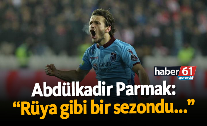 Abdülkadir Parmak: "Rüya gibi bir sezondu..."