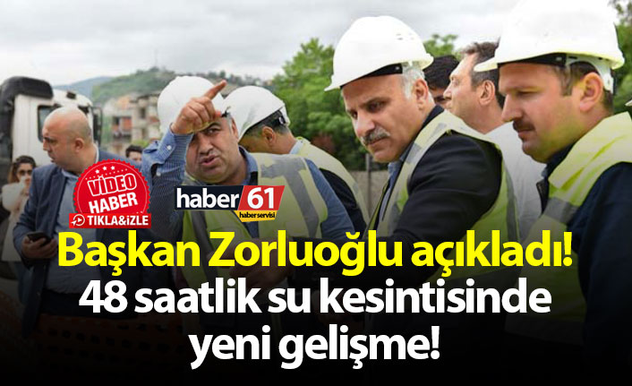 Başkan Zorluoğlu açıkladı! 48 saatlik su kesintisinde yeni gelişme!