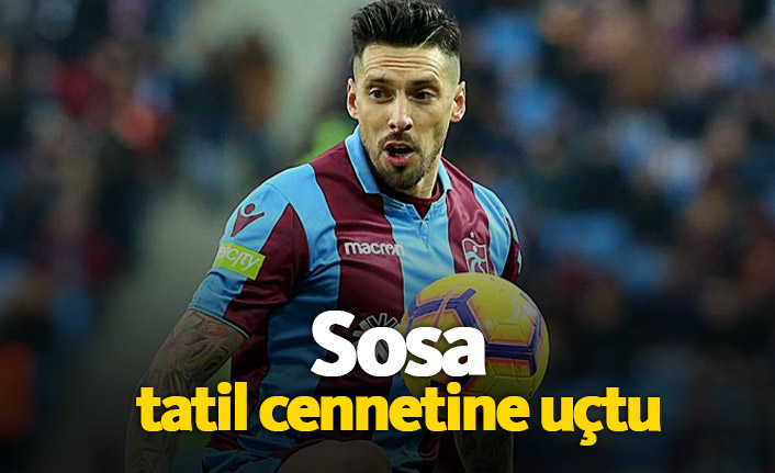 Sosa tatil cennetine uçtu
