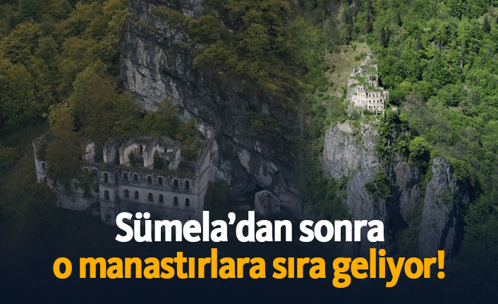 Sümela’dan sonra o manastırlara sıra geliyor!