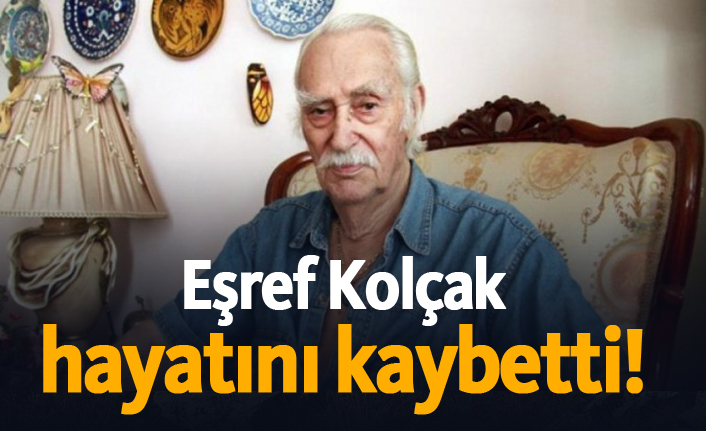 Türk sinemasının ünlü ismi Eşref Kolçak hayatını kaybetti! Eşref Kolçak kimdir?