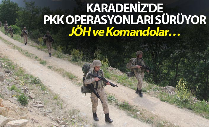 Karadeniz'de, JÖH ve komandoların PKK operasyonu sürüyor