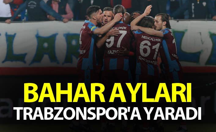 Bahar ayları Trabzonspor'a yaradı