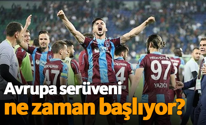 Trabzonspor'un Avrupa heyecanı ne zaman başlıyor?