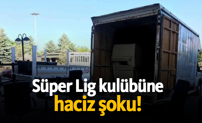 Süper Lig kulübüne haciz şoku!