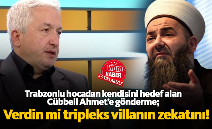 Trabzonlu hocadan Cübbeli Ahmet'e gönderme: Verdin mi tripleks villanın zekatını