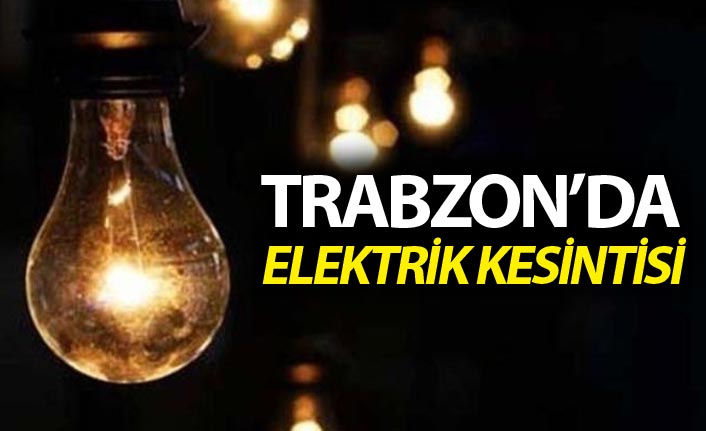 Trabzon'da 3 ilçede elektrik kesintisi: İşte etkilenecek mahalleler