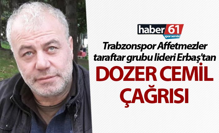 Trabzonspor taraftar grubu lideri Erbaş'tan Dozer Cemil çağrısı
