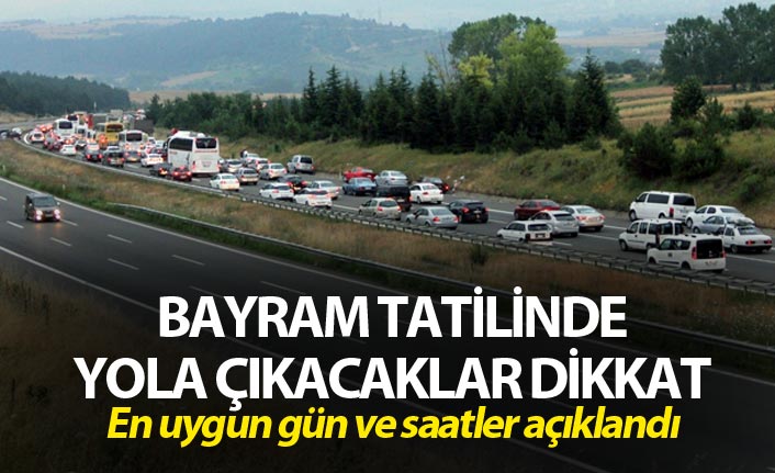 Bayram Tatilinde yola çıkacaklar dikkat - İşte yola çıkmanın en uygun gün ve saatleri