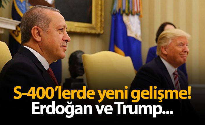 S-400'lerde yeni gelişme! Erdoğan ve Trump...