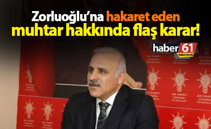 Trabzon'da başkana hakaret eden muhtar hakkında flaş karar