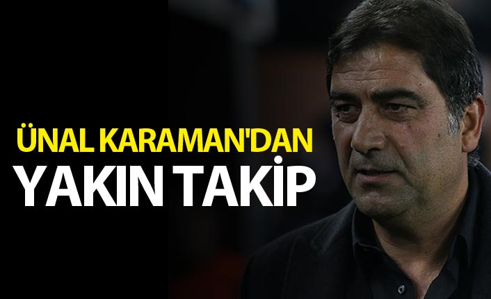 Ünal Karaman'dan yakın takip
