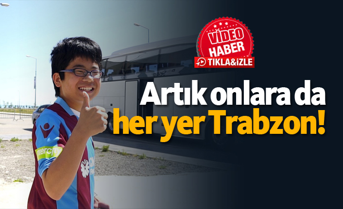 Artık onlara da her yer Trabzon!