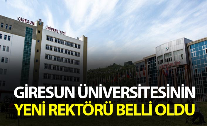 Giresun Üniversitesinin yeni rektörü belli oldu