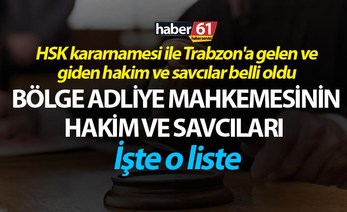 HSK kararnamesi ile Trabzon'a gelen ve giden hakim ve savcılar belli oldu - İşte o liste