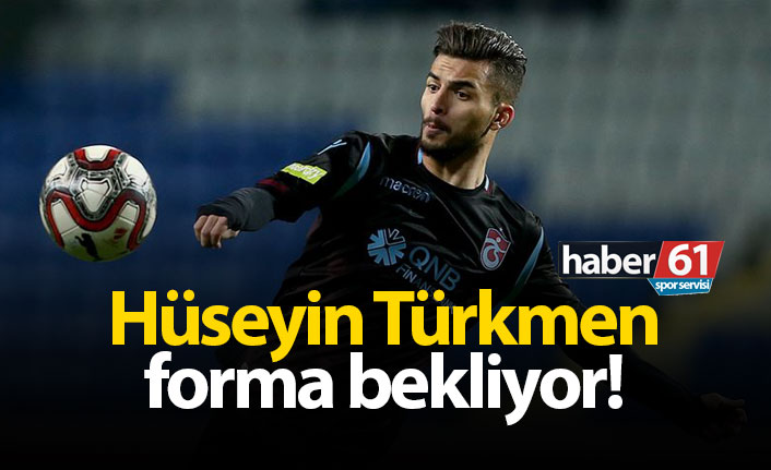 Hüseyin Türkmen forma bekliyor!
