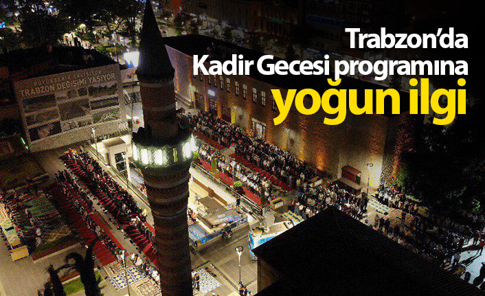 Trabzon'da Kadir Gecesi programına yoğun ilgi