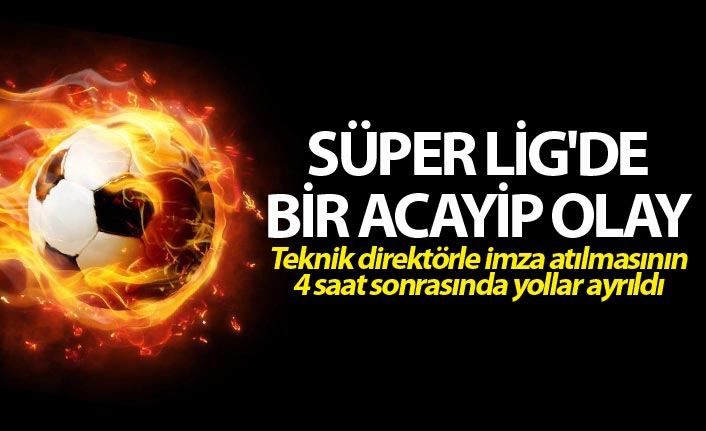 Süper Lig'de bir acayip olay - Sadece 4 saat görevde kaldı