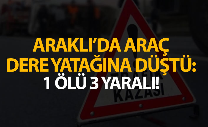 Araklı'da araç dere yatağında düştü: 1 Ölü 3 Yaralı