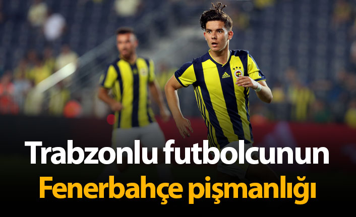 Trabzonlu futbolcunun Fenerbahçe pişmanlığı