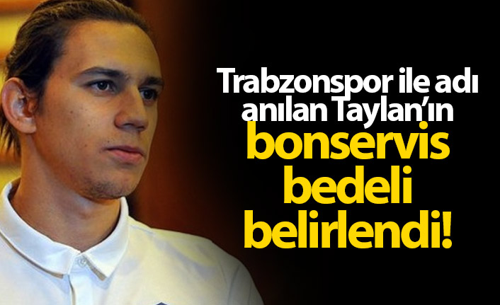 Taylan için bonservis bedeli belirlendi!