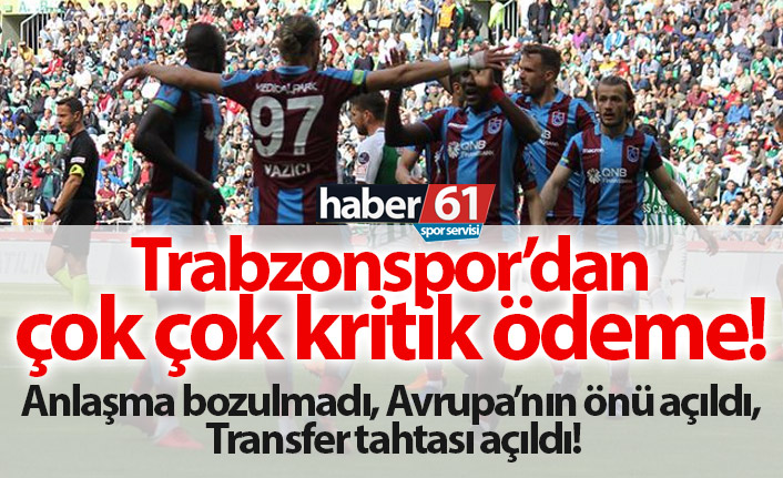 Trabzonspor'dan çok kritik ödeme!